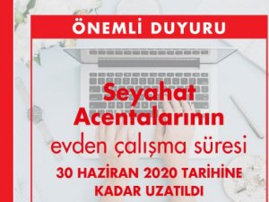 Acentelerin evden çalışma süresi 30 Haziran'a uzatıldı