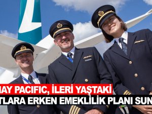 Cathay Pacific, yaşlı pilotlara erken emeklilik planı sunuyor