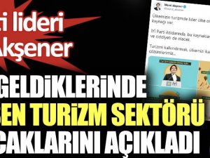 Akşener can çekişen turizm sektörü için yapacaklarını açıkladı