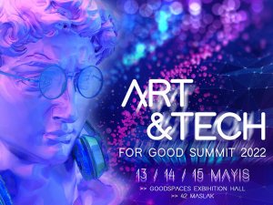 Art & Tech For Good Summit yüksek teknoloji sunuyor