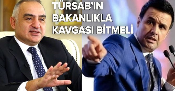 TÜRSAB Başkanı, Bakan Ersoy ile kavgasını bitirmelidir