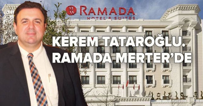 Kerem Tataroğlu. Ramada Merter’e Genel Müdür oldu