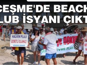 Çeşme'de beach club isyanı çıktı!