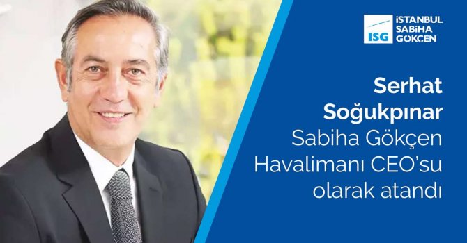 Sabiha Gökçen'in yeni CEO’su Serhat Soğukpınar oldu