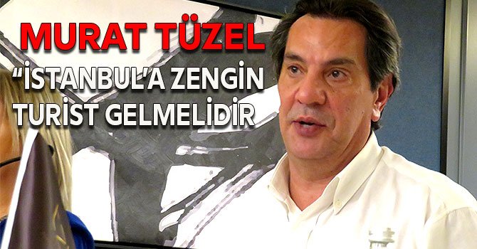 TZL Otel’in sahibi Murat Tüzel: İstanbul’u ucuza satıyoruz