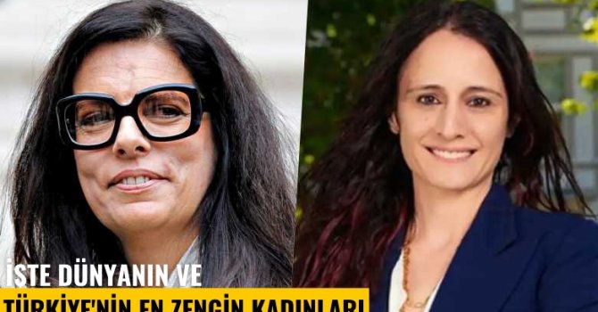 Dünyanın ve Türkiye'nin en zengin kadınları