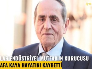 Kayalar Mutfak'ın kurucusu Mustafa Kaya hayatını kaybetti