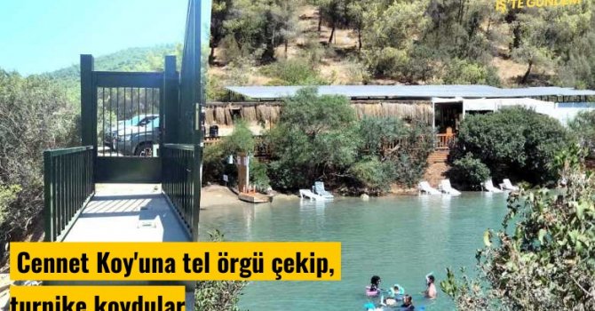 Cennet Koyu'na tel örgü çekip, turnike koydular