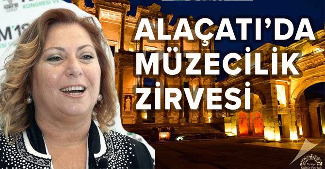 Çeşme, Alaçatı’da “Müzecilik Zirvesi” yapılıyor