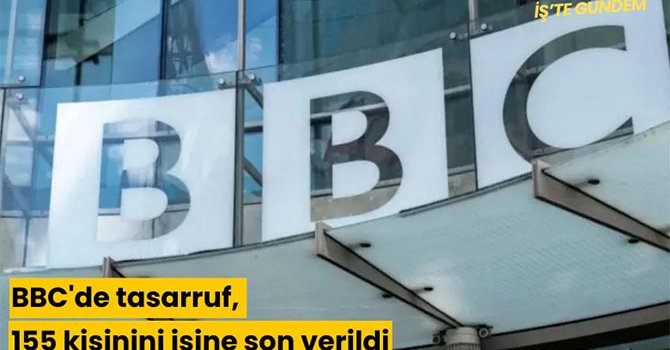 BBC'de tasarruf, 155 kişinini işine son verildi