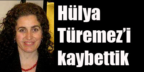 Hülya Türemezi kaybettik