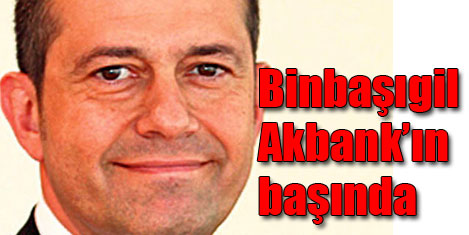 Akbank'a  Binbaşıgil atandı