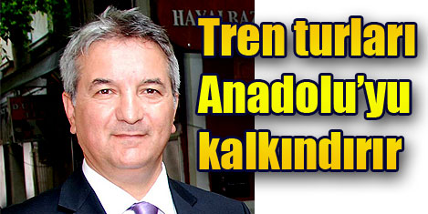 Trenle Anadolu turizme açılmalı