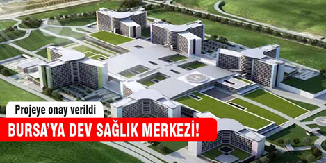 Bursa'ya dev sağlık merkezi