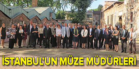 İstanbulun müze müdürleri buluştu