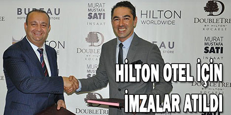 Hilton oteli için imzalar atıldı
