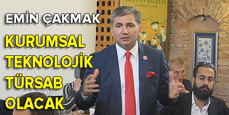 Çakmak: Türsab'a teknoloji gelecek