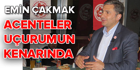 Emin Çakmak: Acenteleri koruyun